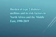 Burden of type 2 diabetes mellitus and its risk factors in North Africa and the Middle East, 1990-2019: findings from the Global Burden of Disease study 2019