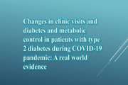 Changes in clinic visits and diabetes and metabolic control in patients with type 2 diabetes during COVID-19 pandemic: A real world evidence