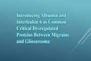 Introducing Albumin and Interleukin 6 as Common Critical Dysregulated Proteins Between Migraine and Gliosarcoma