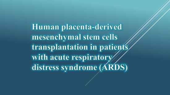 Human placenta-derived mesenchymal stem cells transplantation in patients with acute respiratory distress syndrome (ARDS)  {faces}