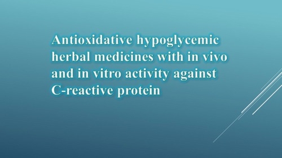 Antioxidative hypoglycemic herbal medicines with in vivo and in vitro activity against C-reactive protein {faces}