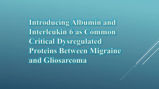 Introducing Albumin and Interleukin 6 as Common Critical Dysregulated Proteins Between Migraine and Gliosarcoma {faces}