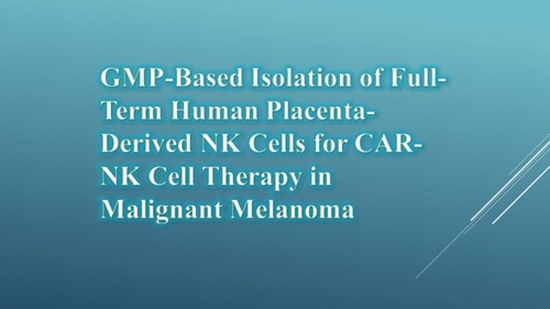 GMP-Based Isolation of Full-Term Human Placenta-Derived NK Cells for CAR-NK Cell Therapy in Malignant Melanoma {faces}