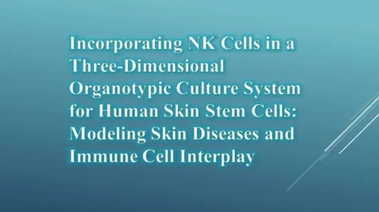 Incorporating NK Cells in a Three-Dimensional Organotypic Culture System for Human Skin Stem Cells: Modeling Skin Diseases and I {faces}