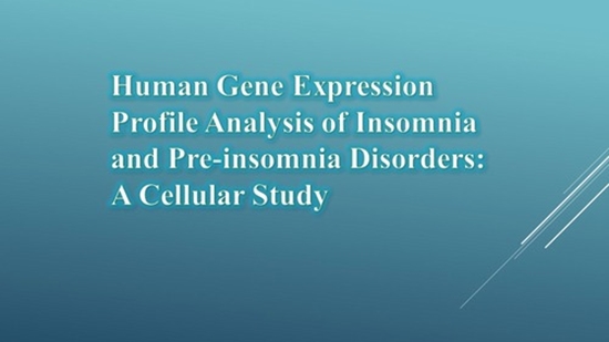 55Human Gene Expression Profile Analysis of Insomnia and Pre-insomnia Disorders: A Cellular Study {faces}
